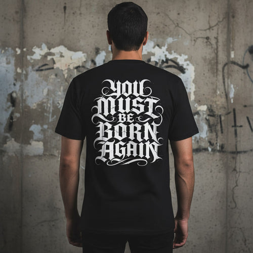 Black t-shirt with the You Must Be Born Again design in white across the back