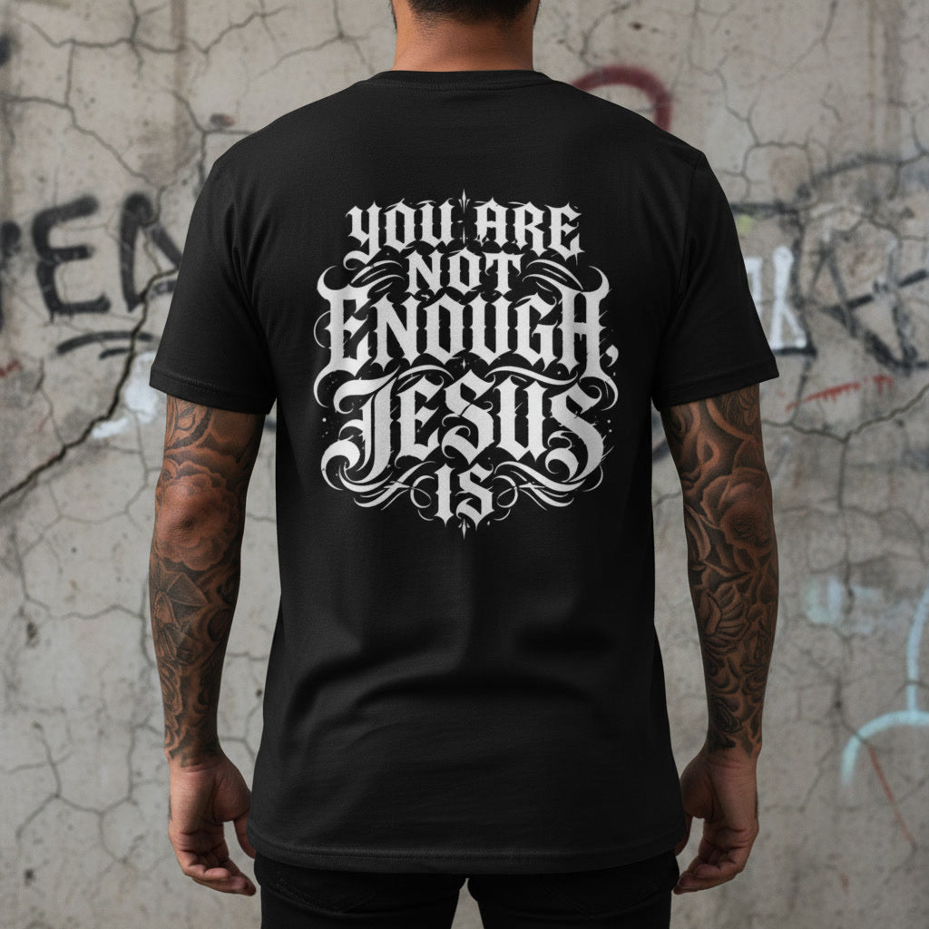 You Are Not Enough, Jesus Is t-shirt in black with a white back print, alt Christian apparel