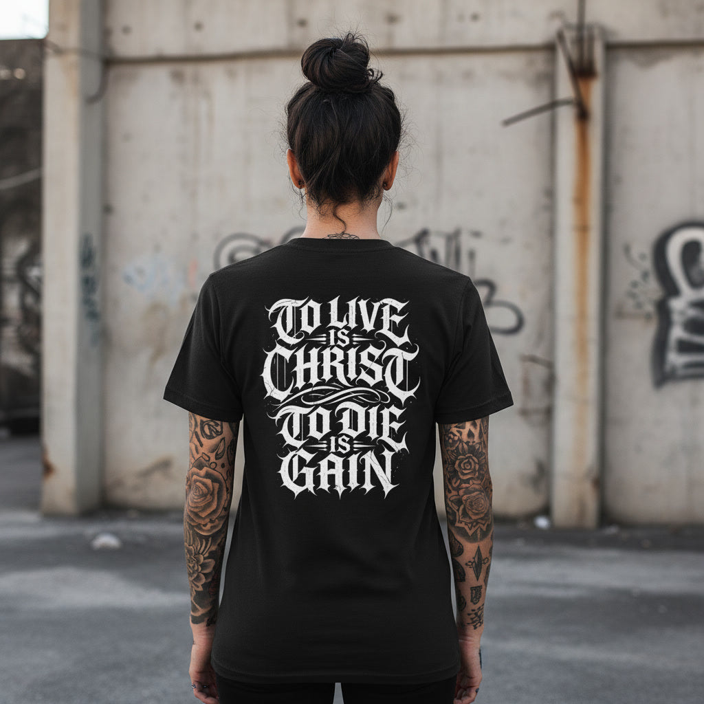 Black t-shirt with the To Live Is Christ To Die Is Gain design in white across the back